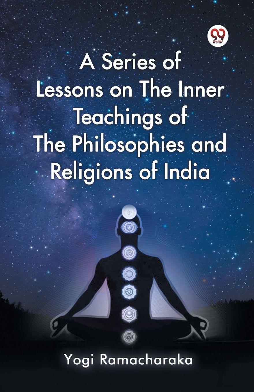 Vorderes Coverbild A Series of Lessons on The Inner Teachings of The Philosophies and Religions of India