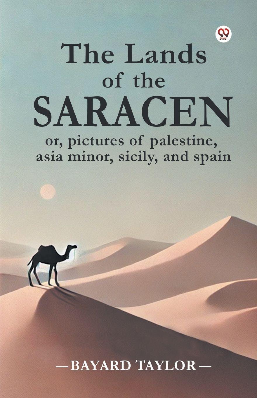 Vorderes Coverbild The Lands of the Saracen or, pictures of palestine, asia minor, sicily, and spain