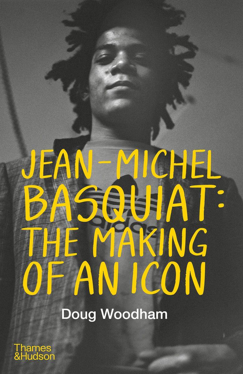 Vorderes Coverbild Jean-Michel Basquiat: The Making of an Icon