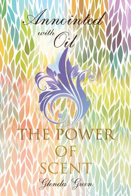 Vorderes Coverbild Anointed with Oil, The Power of Scent
