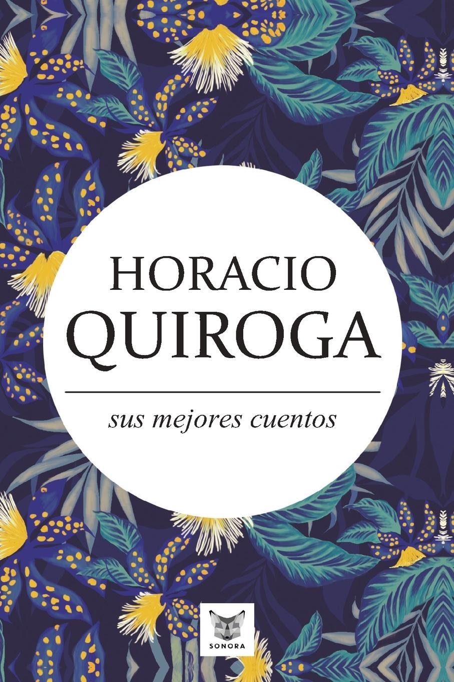 Vorderes Coverbild Horacio Quiroga, sus mejores cuentos