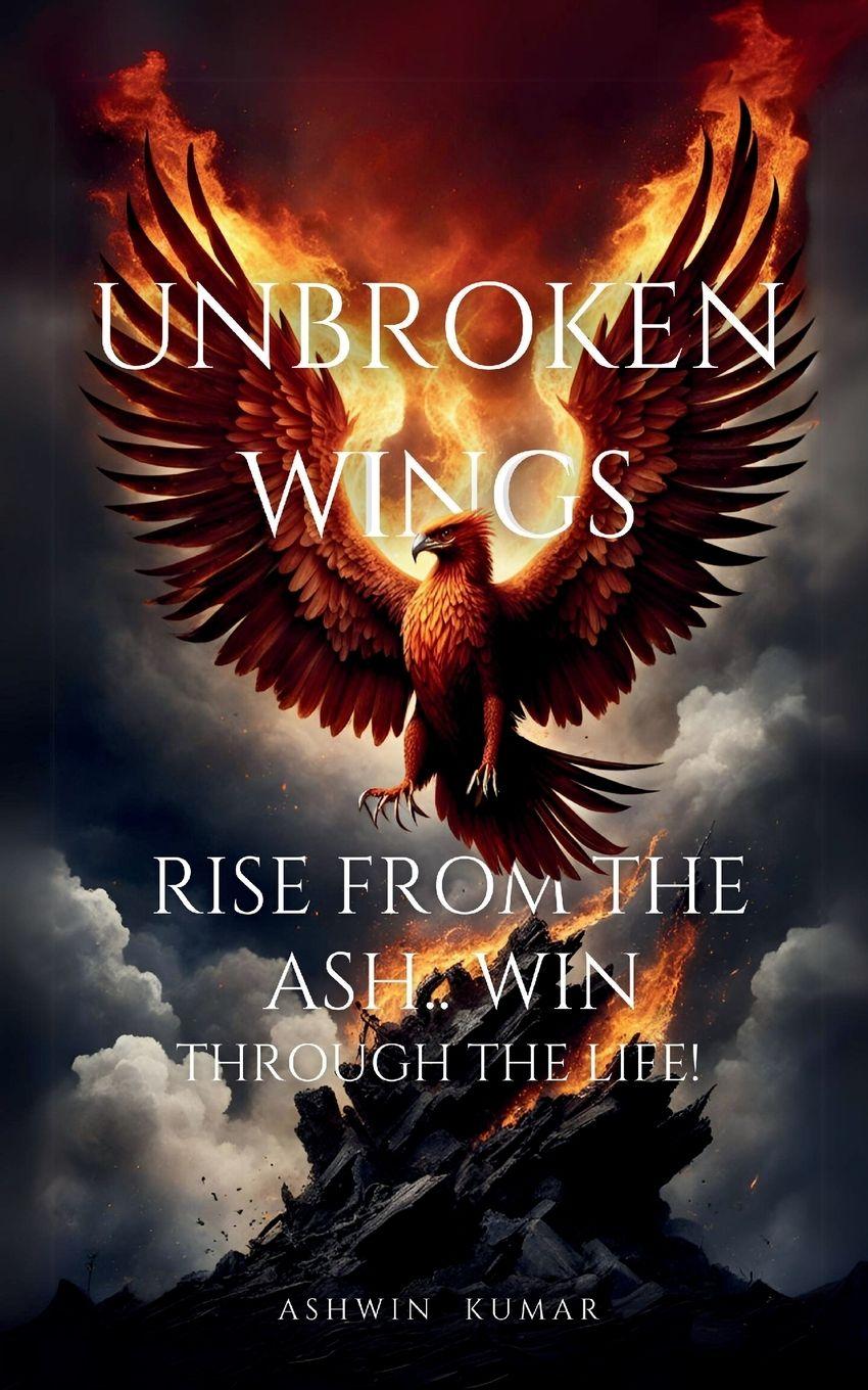 Vorderes Coverbild Unbroken Wings- Rise From the ASH.. WIN through Life!