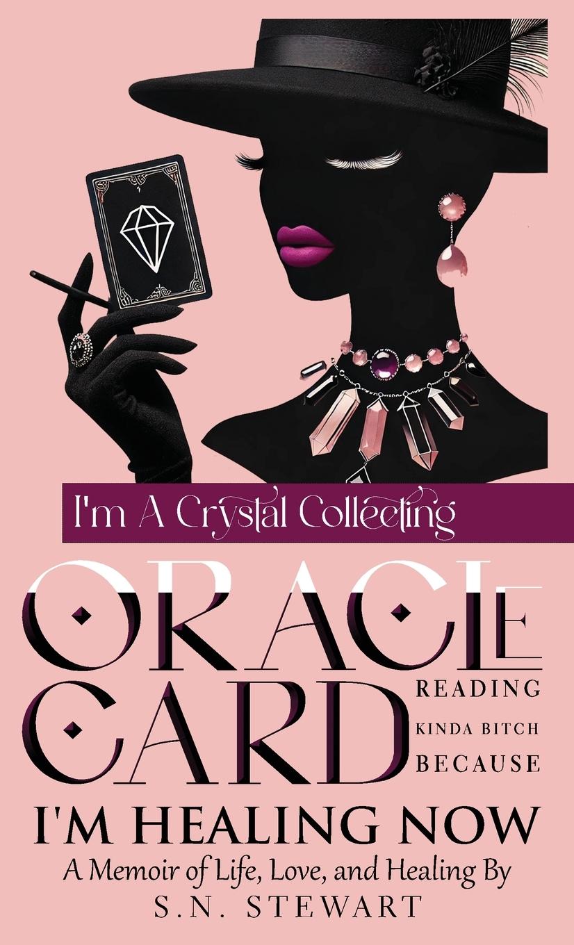 Vorderes Coverbild I'm A Crystal Collecting Oracle Card Reading Kinda Bitch Because I'm Healing Now A Memoir Of Life, Love, And Healing