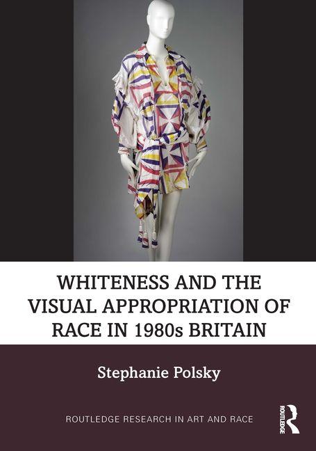 Vorderes Coverbild Whiteness and the Visual Appropriation of Race in 1980s Britain