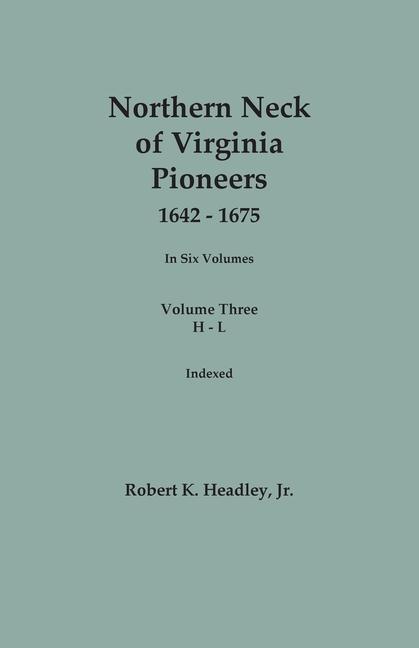 Vorderes Coverbild Northern Neck of Virginia Pioneers, 1642-1675. In Six Volumes.. Volume Three