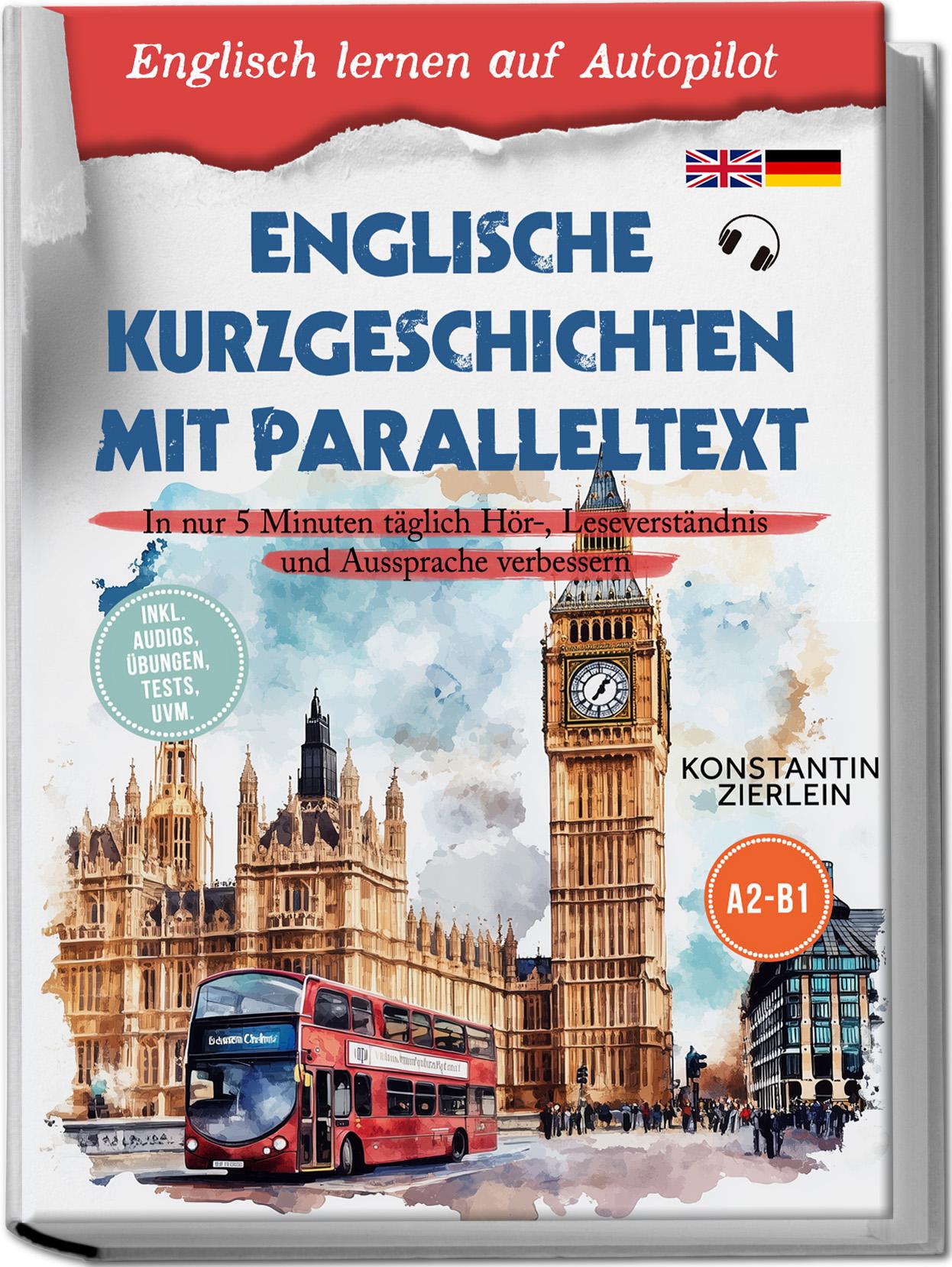 Vorderes Coverbild Englische Kurzgeschichten mit Paralleltext - Englisch lernen auf Autopilot: In nur 5 Minuten täglich Hör-, Leseverständnis und Aussprache verbessern - inkl. Audios, Übungen, Tests uvm. A2-B1