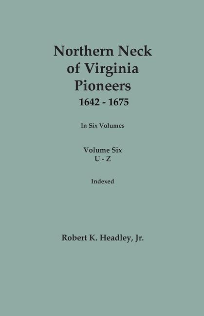 Vorderes Coverbild Northern Neck of Virginia Pioneers, 1642-1675. In Six Volumes. Volume Six