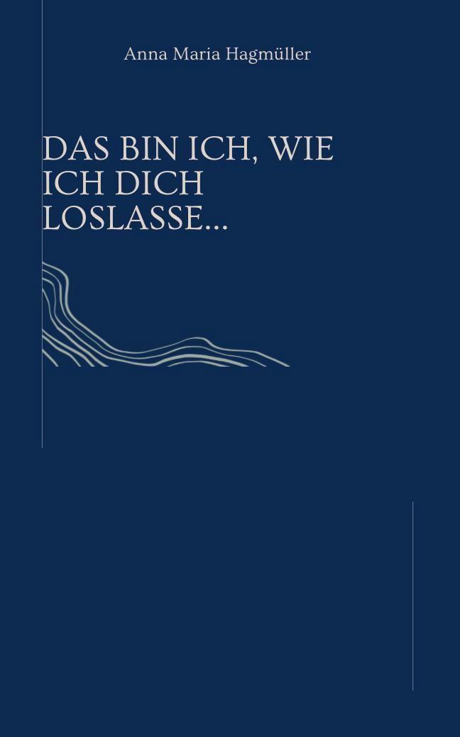 Vorderes Coverbild Das bin ich, wie ich dich loslasse..