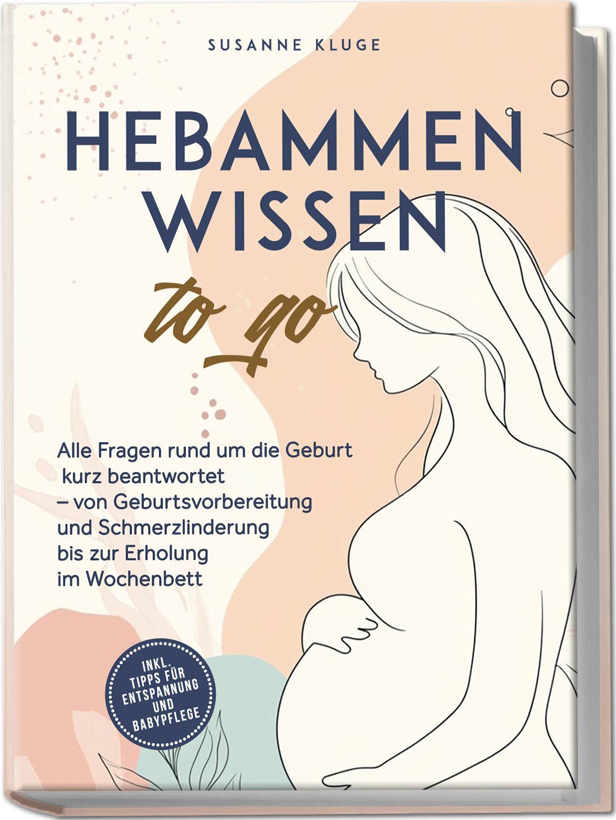 Vorderes Coverbild Hebammenwissen to go: Alle Fragen rund um die Geburt kurz beantwortet - von Geburtsvorbereitung und Schmerzlinderung bis zur Erholung im Wochenbett - inkl. Tipps für Entspannung und Babypflege