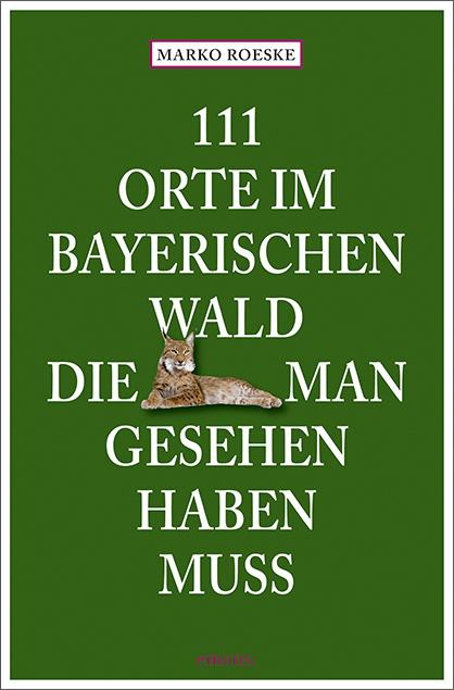Vorderes Coverbild 111 Orte im Bayerischen Wald, die man gesehen haben muss