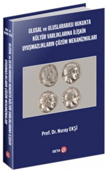 Vorderes Coverbild Ulusal ve Uluslararasi Hukukta Kültür Varliklarina Iliskin Uyusmazliklarin Cözüm Mekanizmalari