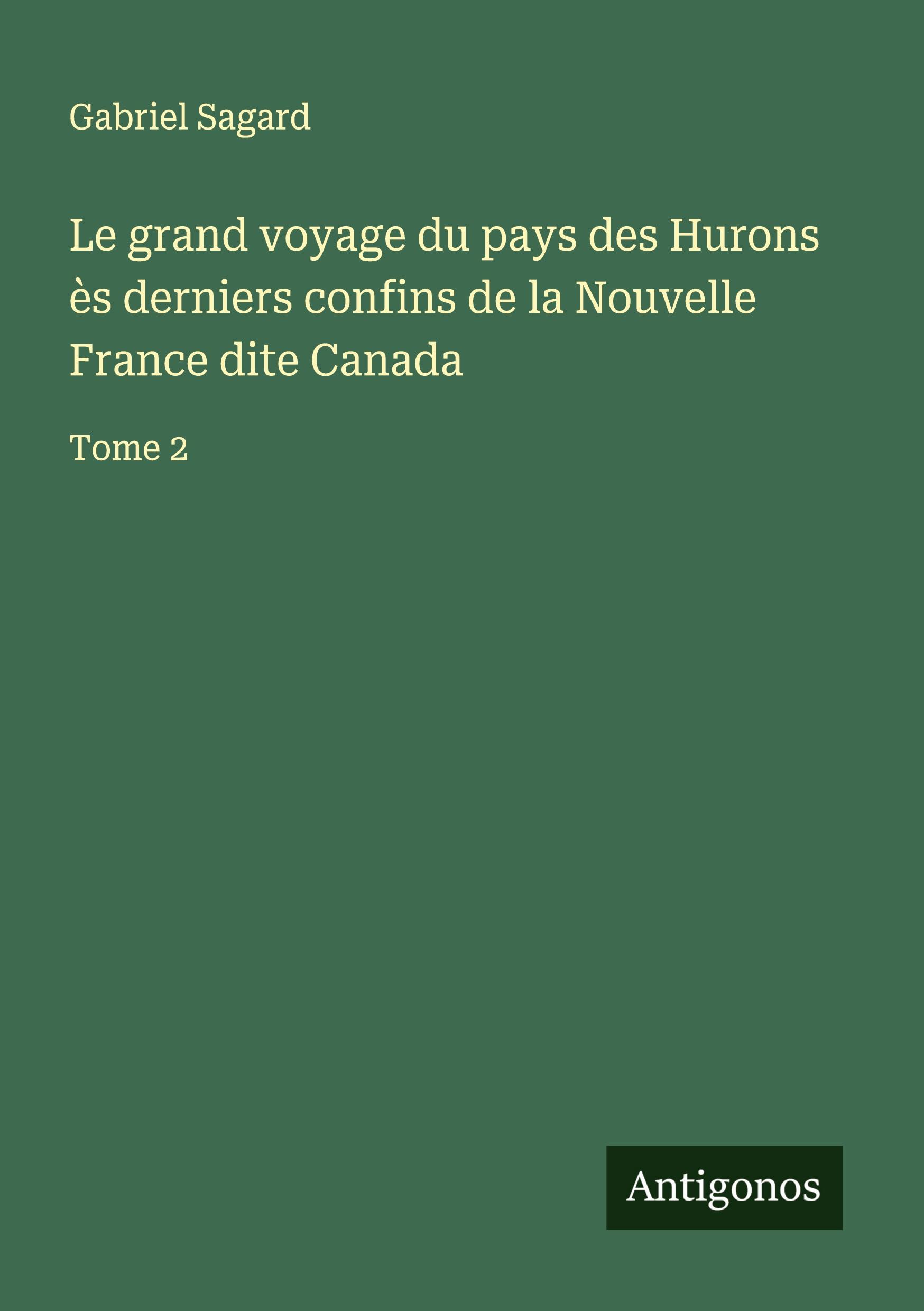 Vorderes Coverbild Le grand voyage du pays des Hurons ès derniers confins de la Nouvelle France dite Canada