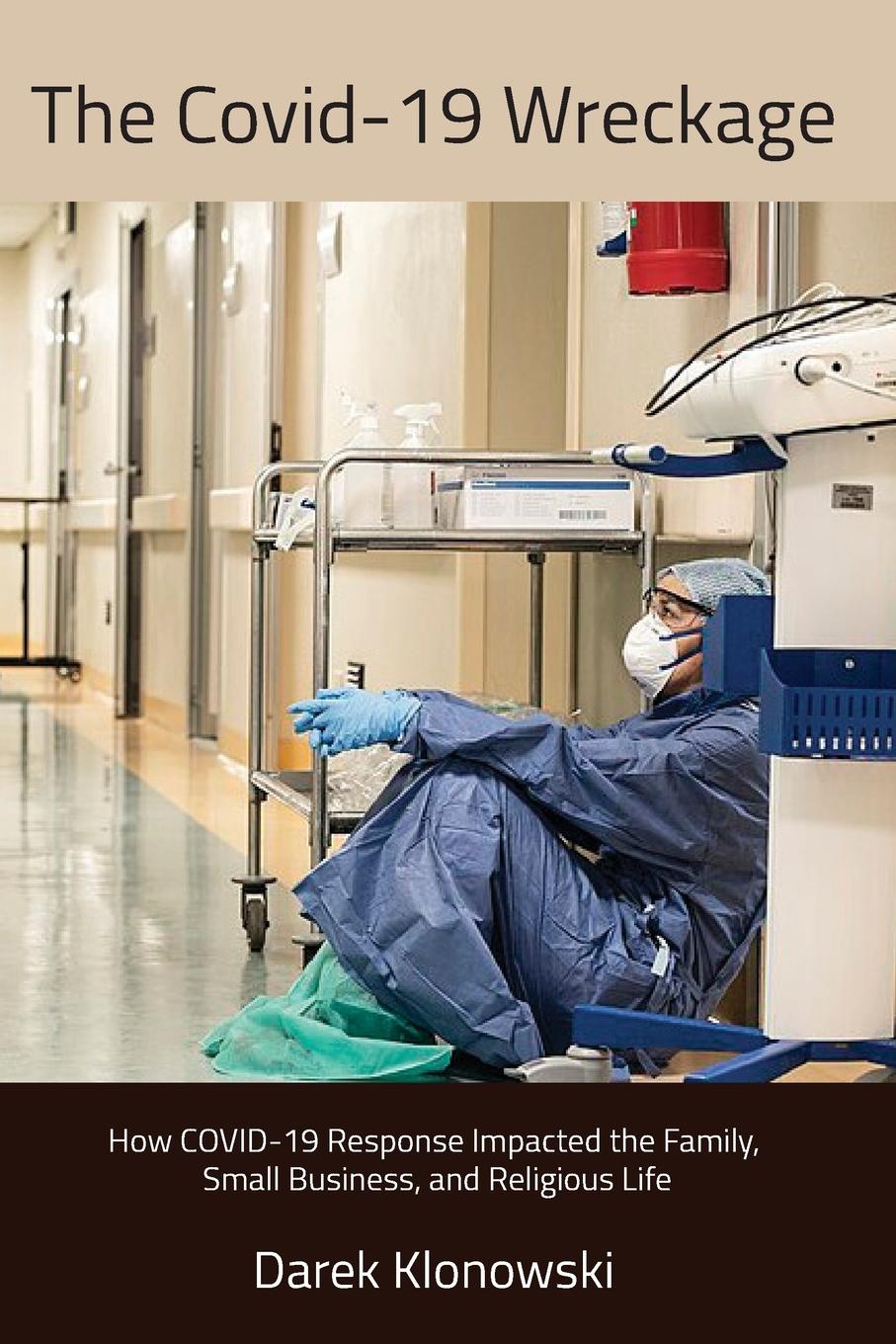 Vorderes Coverbild The Covid-19 Wreckage. How COVID-19 Response Impacted the Family, Small Business, and Religious Life