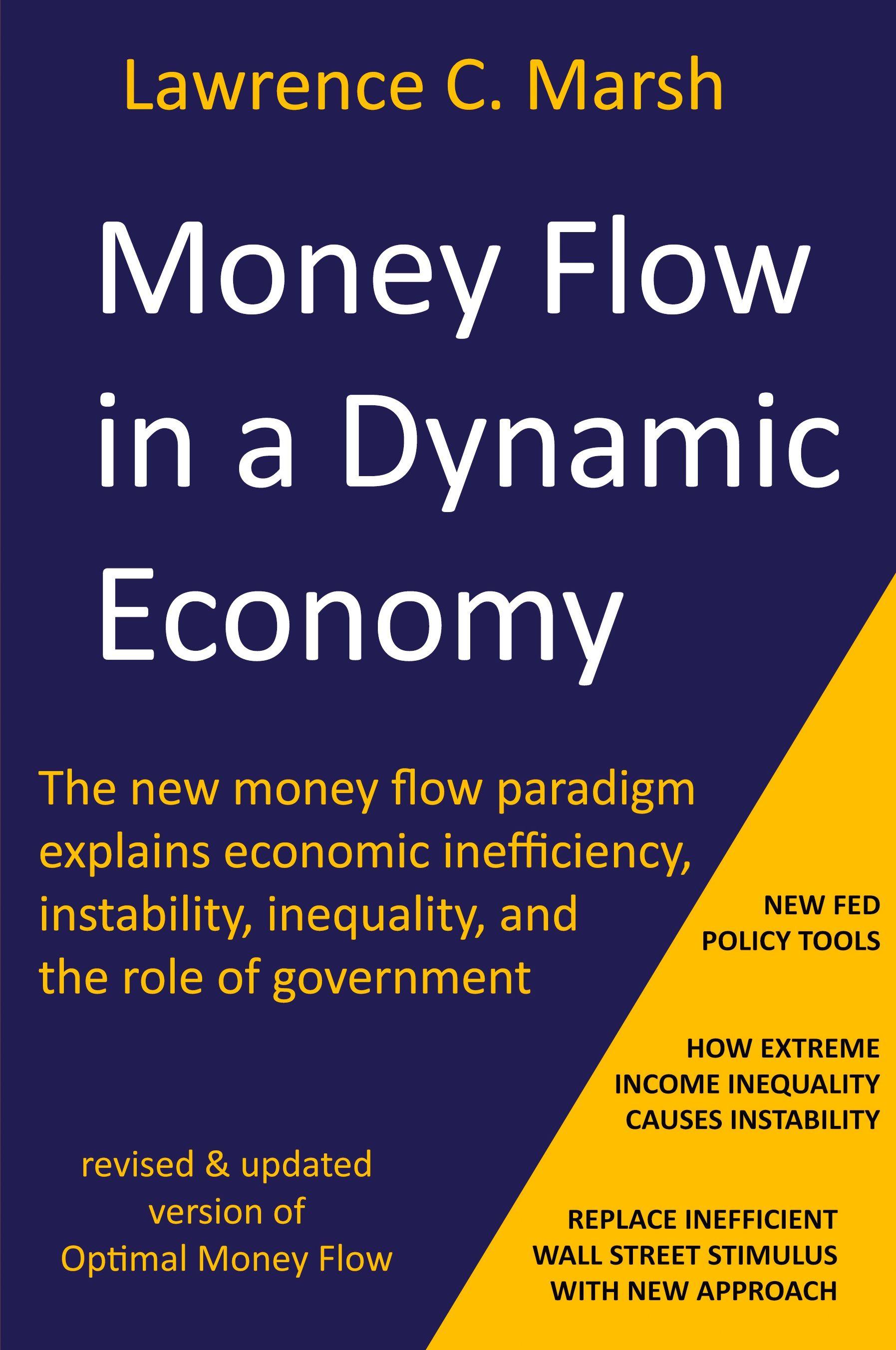 Vorderes Coverbild Money Flow in a Dynamic Economy - The new money flow paradigm explains economic inefficiency, instability, inequality, and the role of government
