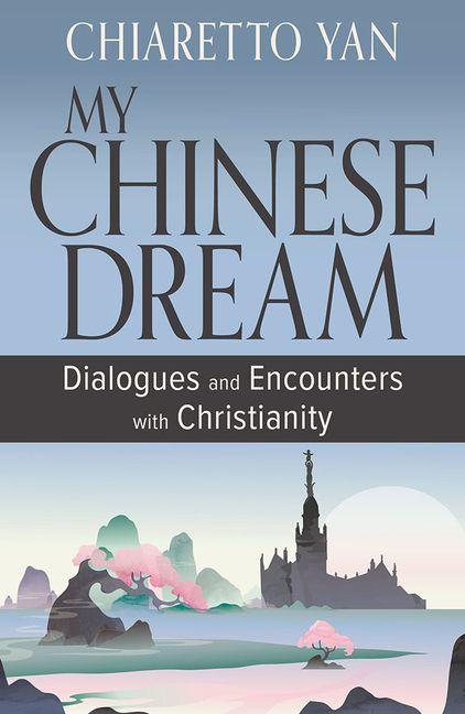 Vorderes Coverbild My Chinese Dream: Dialogues and Encounters with Christianity