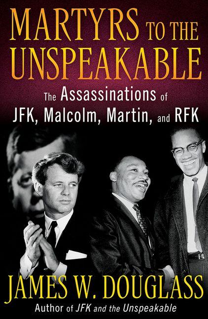 Vorderes Coverbild Martyrs to the Unspeakable: The Assassinations of Jfk, Malcolm, Martin, and Rfk