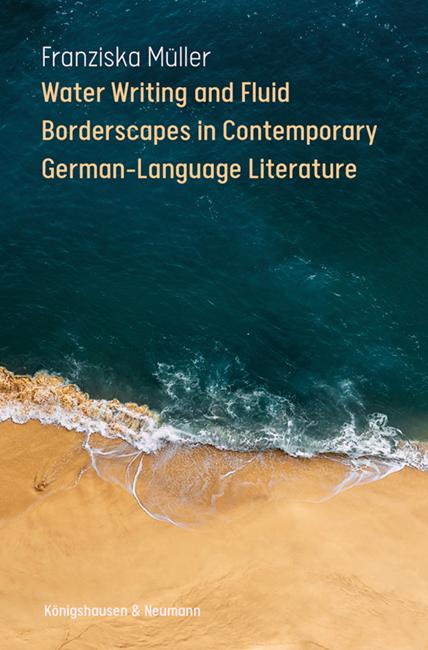 Vorderes Coverbild Water Writing and Fluid Borderscapes in Contemporary German-Language Literature