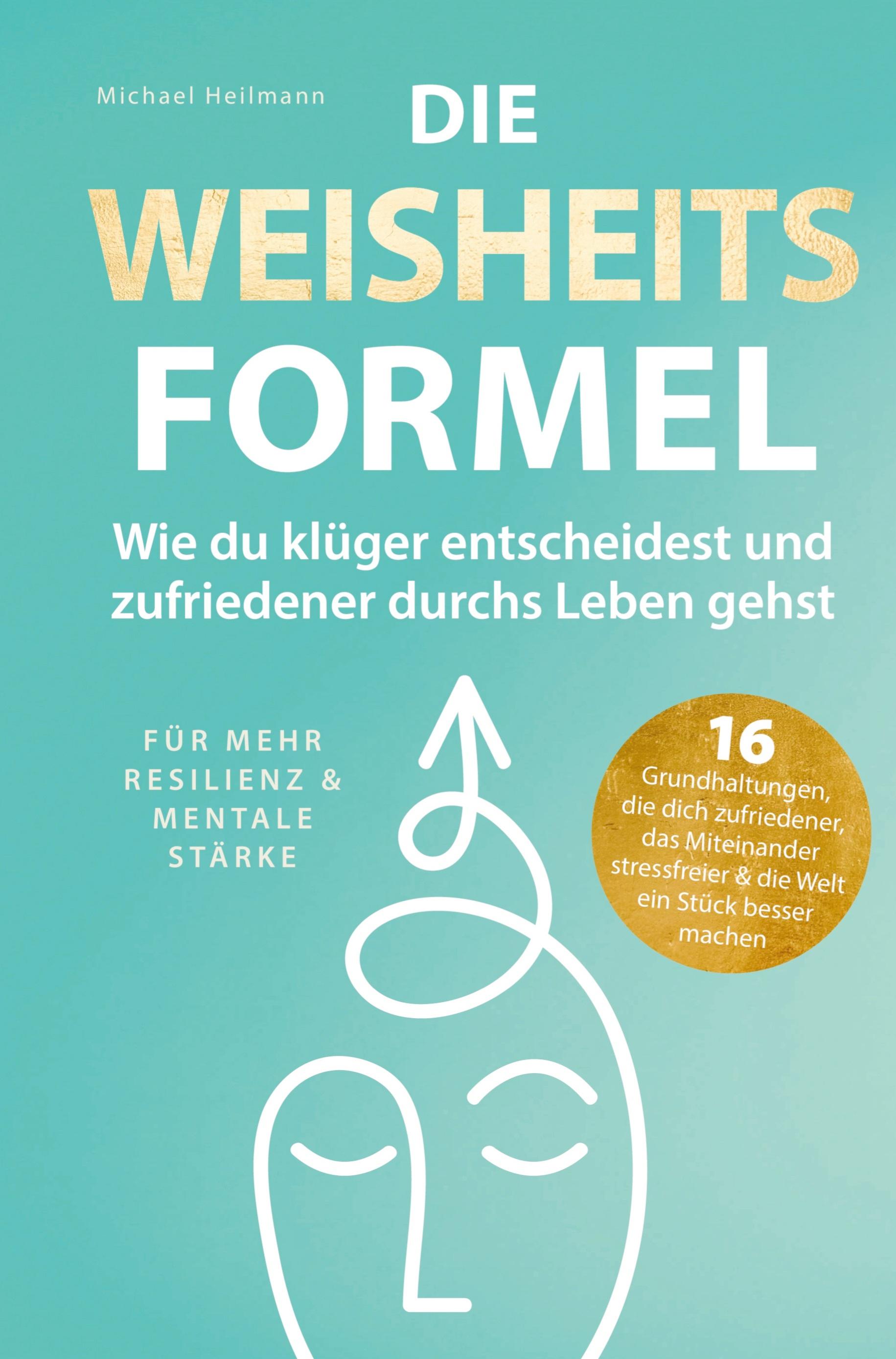 Vorderes Coverbild Die Weisheitsformel: Wie du klüger entscheidest und zufriedener durchs Leben gehst | Für mehr Resilienz und mentale Stärke