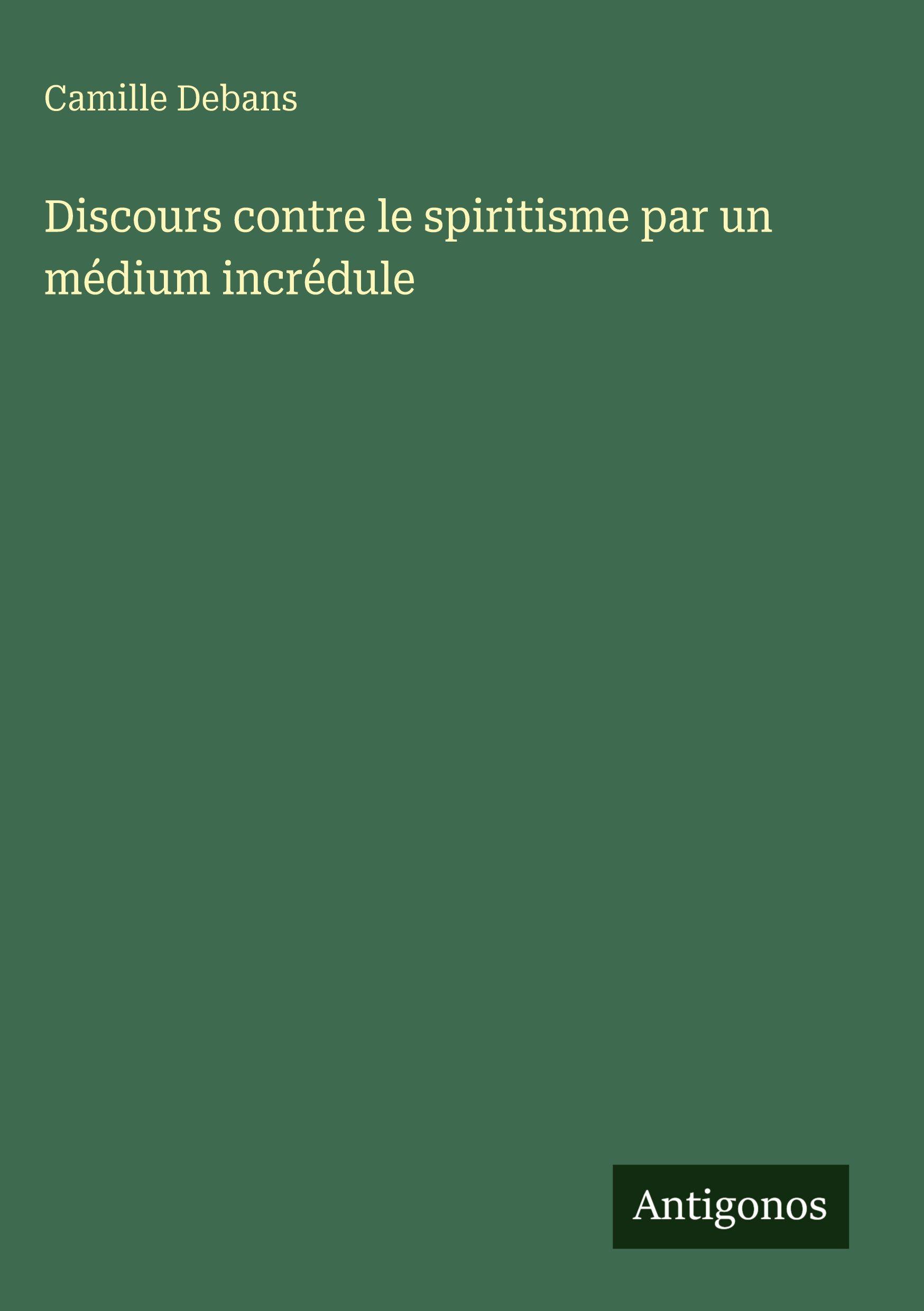 Vorderes Coverbild Discours contre le spiritisme par un médium incrédule