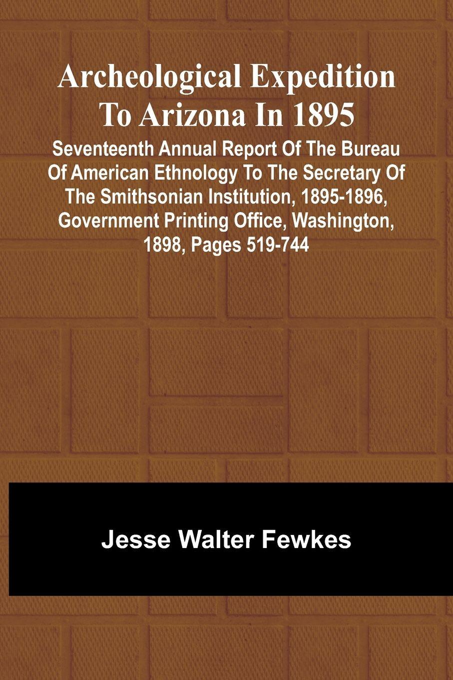 Vorderes Coverbild Archeological Expedition to Arizona in 1895; Seventeenth Annual Report of the Bureau of American Ethnology to the Secretary of the Smithsonian Institution, 1895-1896, Government Printing Office, Washington, 1898, pages 519-744