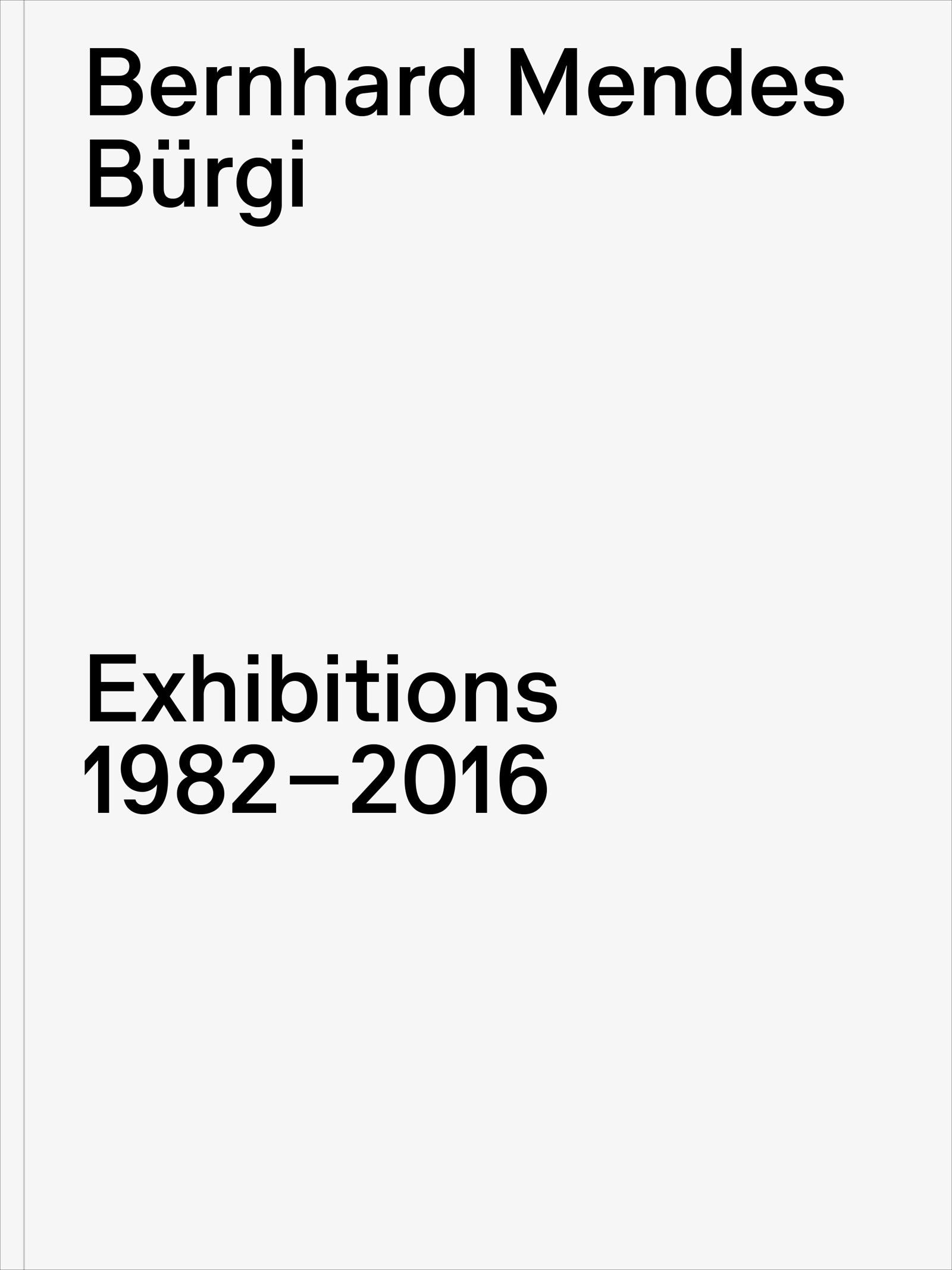 Vorderes Coverbild Bernhard Mendes Bürgi. Exhibitions 1982-2016