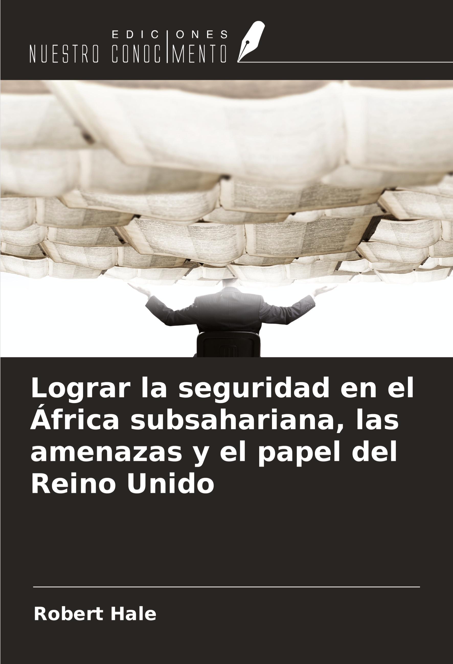 Vorderes Coverbild Lograr la seguridad en el África subsahariana, las amenazas y el papel del Reino Unido