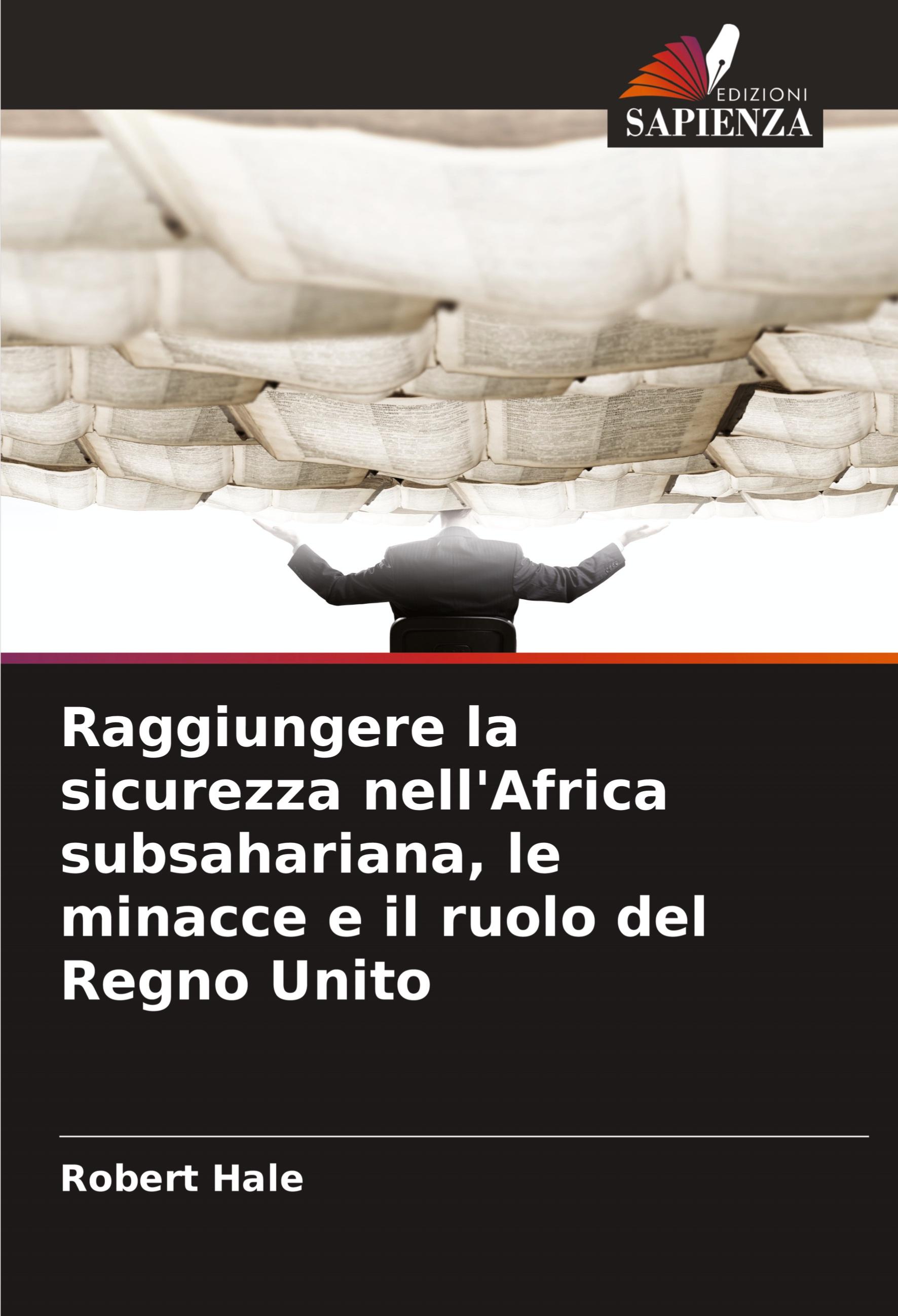 Vorderes Coverbild Raggiungere la sicurezza nell'Africa subsahariana, le minacce e il ruolo del Regno Unito