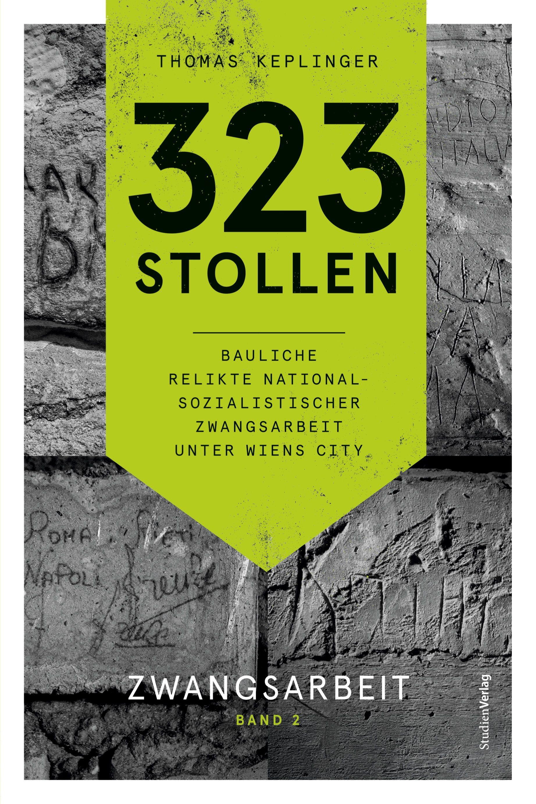 Vorderes Coverbild 323 Stollen. Bauliche Relikte nationalsozialistischer Zwangsarbeit unter Wiens City