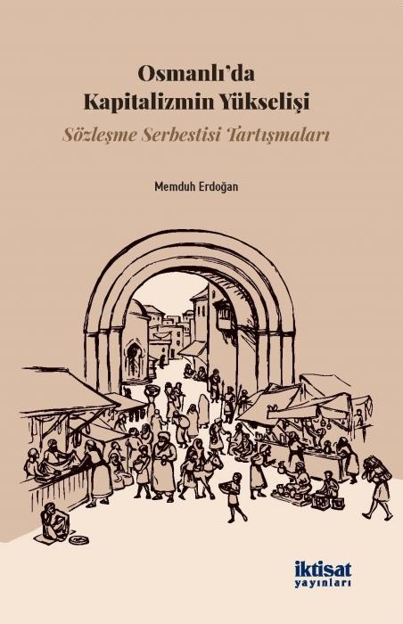 Vorderes Coverbild Osmanlida Kapitalizmin Yükselisi - Sözlesme Serbestisi Tartismalari