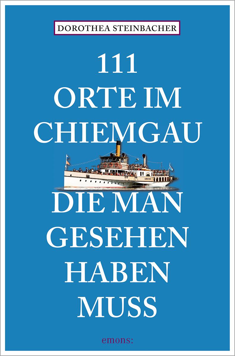 Vorderes Coverbild 111 Orte im Chiemgau, die man gesehen haben muss