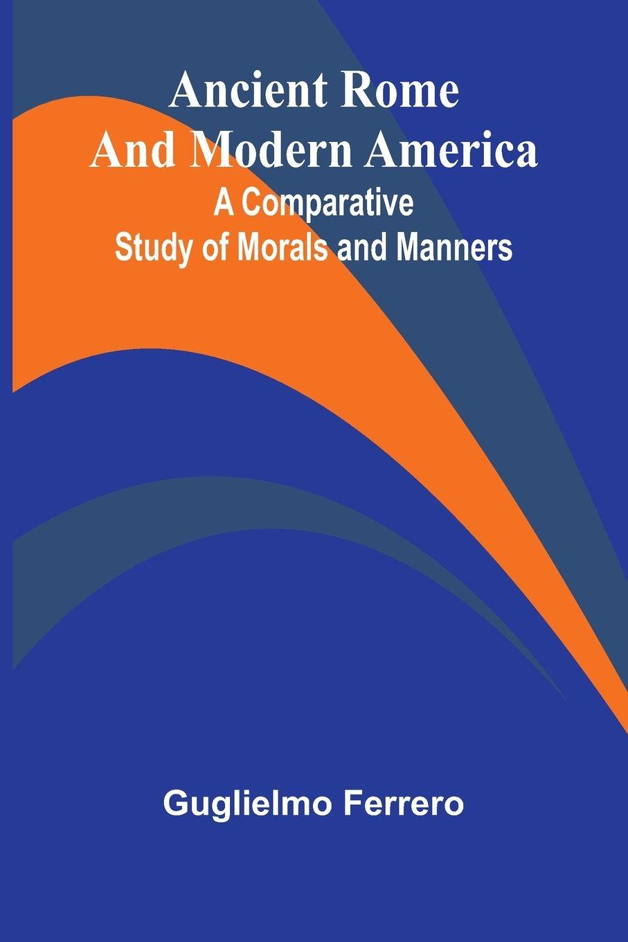 Vorderes Coverbild Ancient Rome and Modern America; A Comparative Study of Morals and Manners