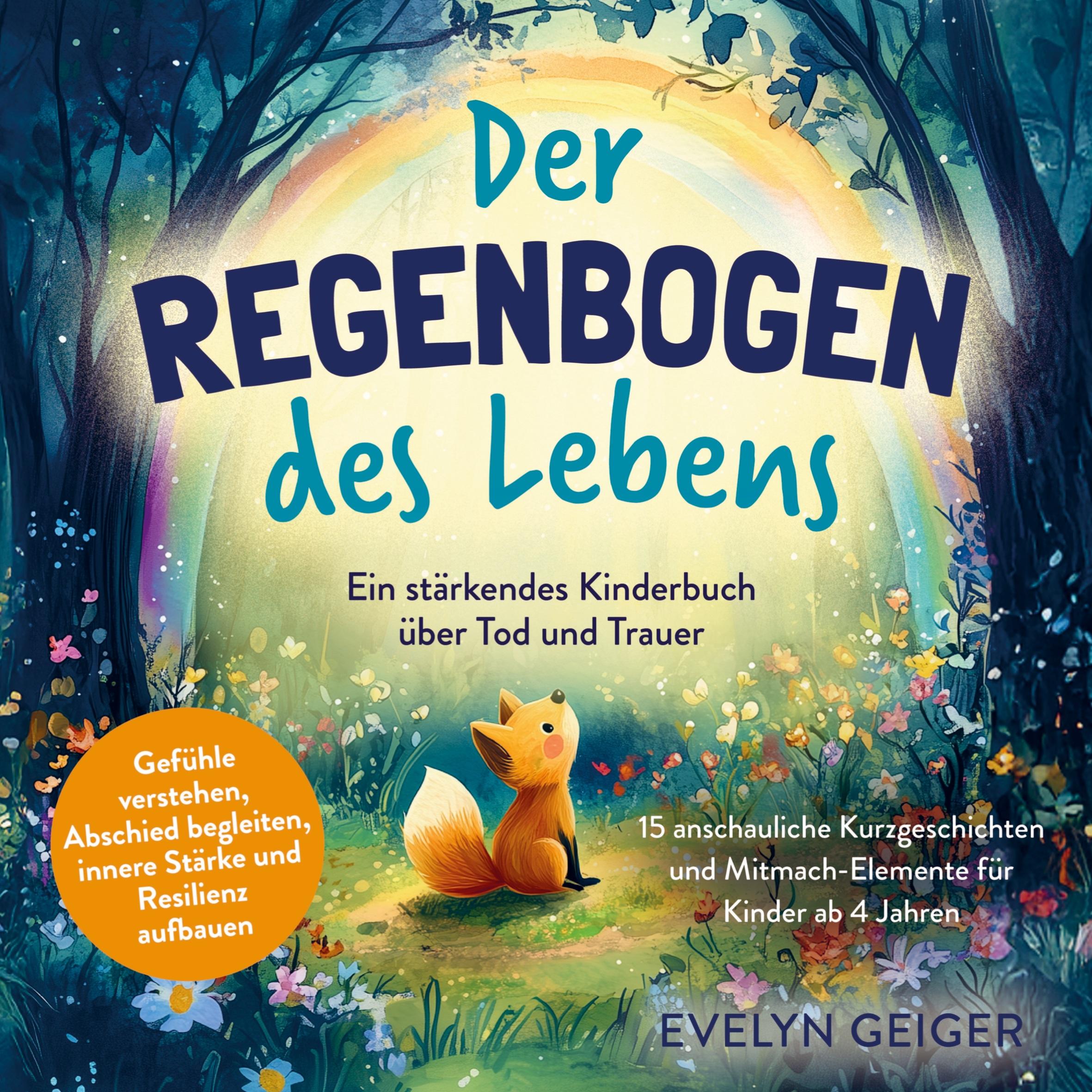 Vorderes Coverbild Ein stärkendes Kinderbuch über Tod und Trauer | Der Regenbogen des Lebens | 15 anschauliche Kurzgeschichten & Mitmach-Elemente für Kinder ab 4 Jahren