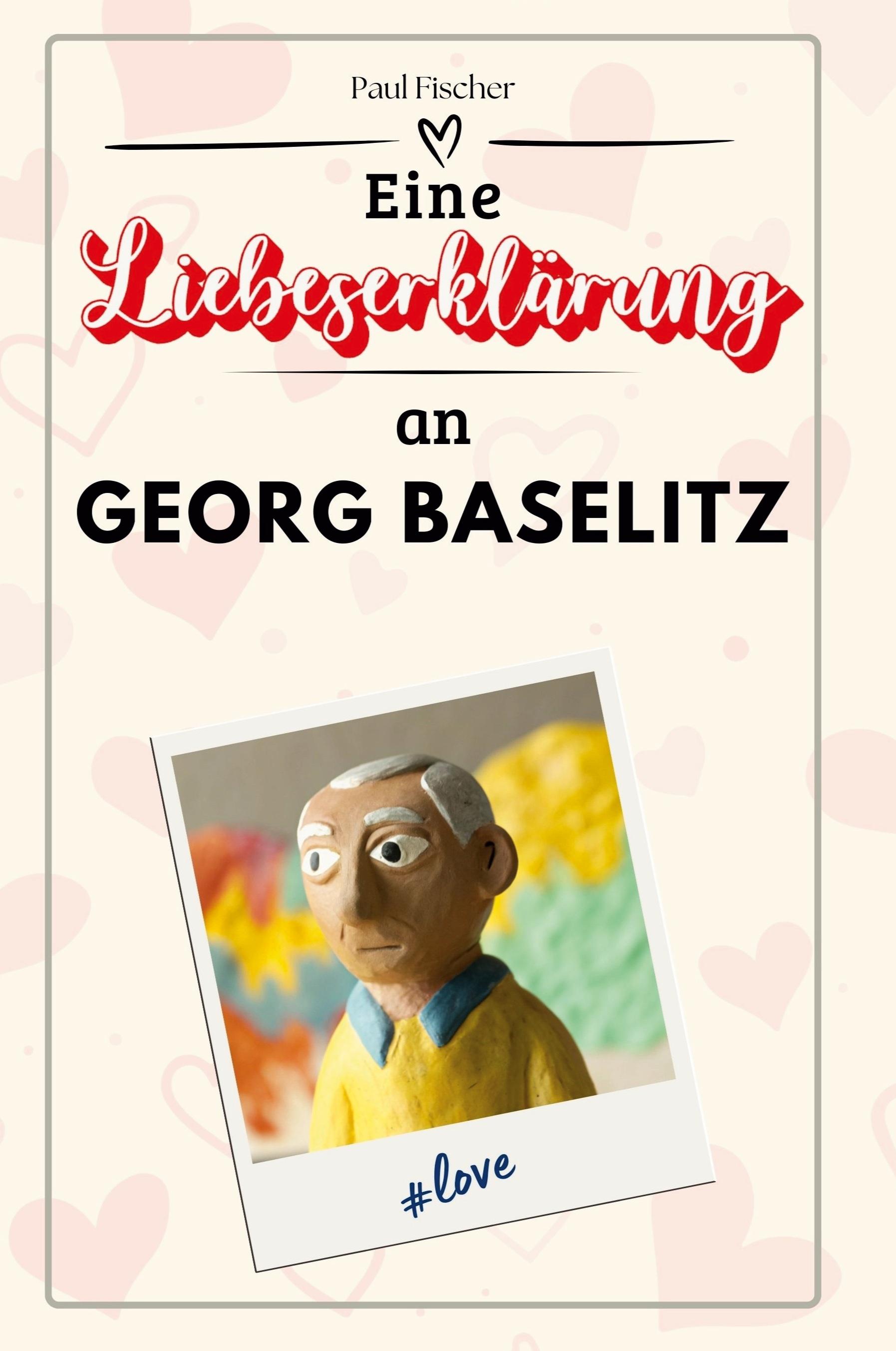 Vorderes Coverbild Eine Liebeserklärung an Georg Baselitz