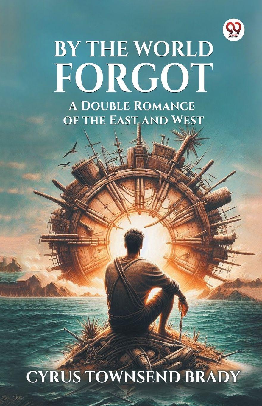 Vorderes Coverbild By The World Forgot A Double Romance of the East and West