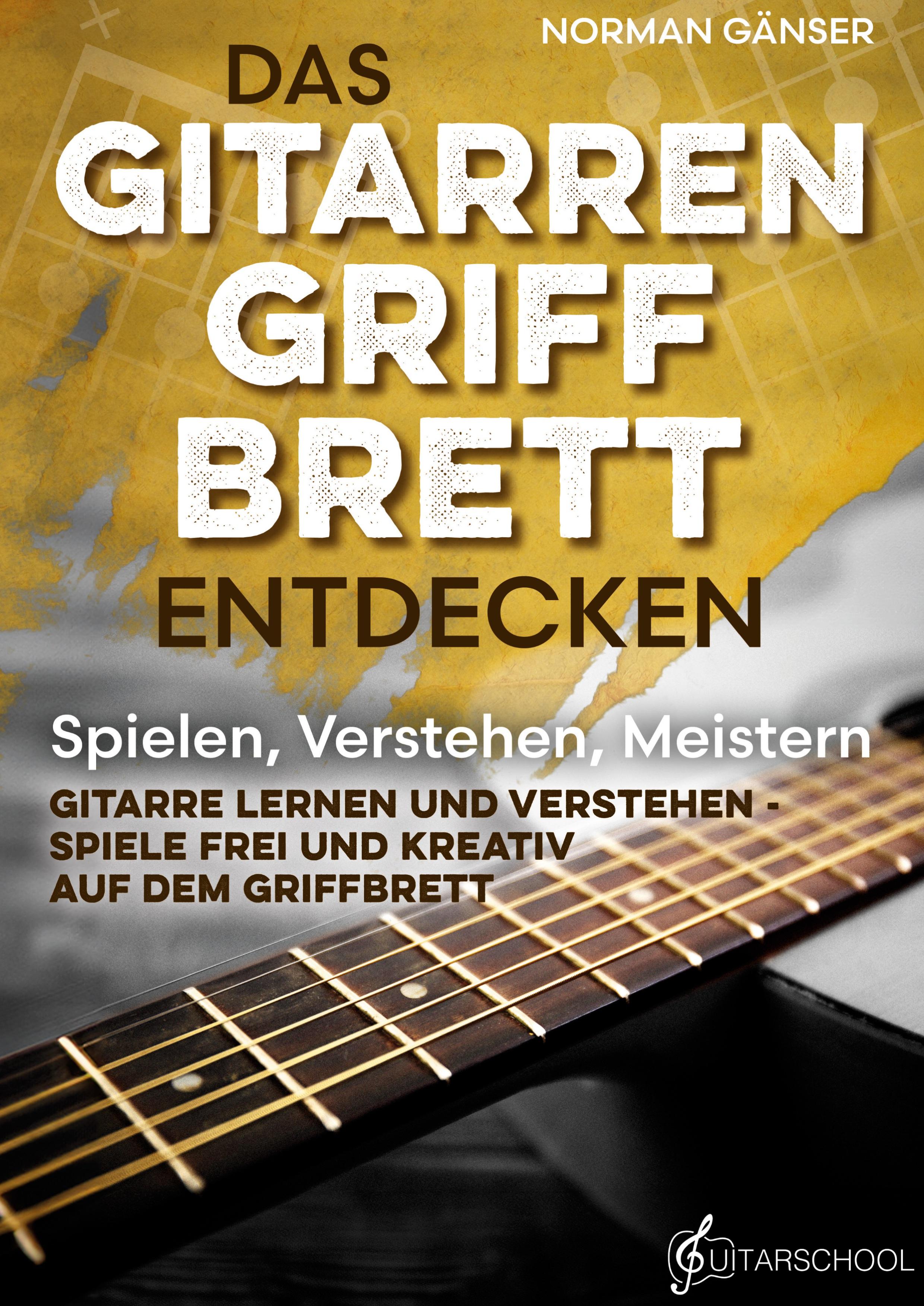 Vorderes Coverbild Das Gitarrengriffbrett entdecken - Spielen, Verstehen, Meistern