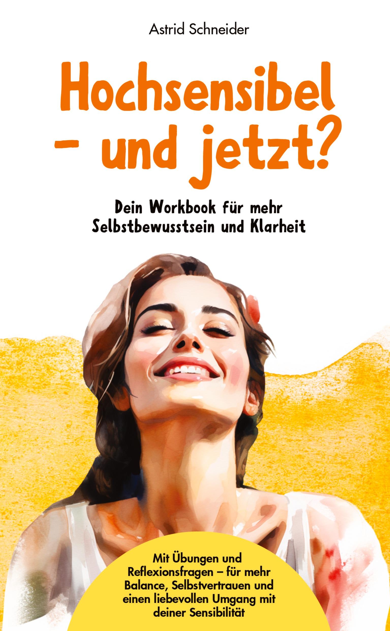Vorderes Coverbild Hochsensibel - und jetzt? Dein Workbook für mehr Selbstbewusstsein & Klarheit.