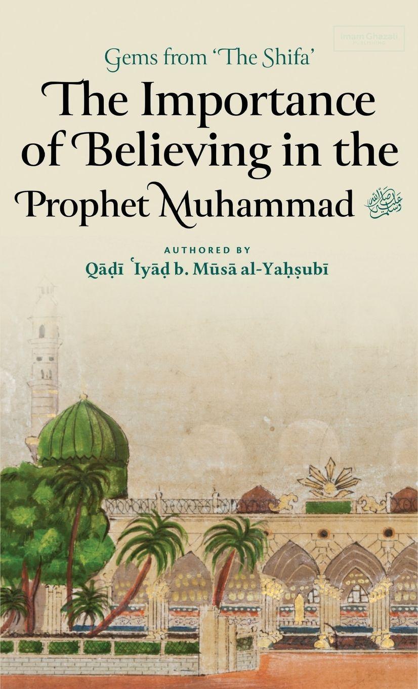 Vorderes Coverbild The Importance of Believing in the Prophet Muhammad ¿ (HB)