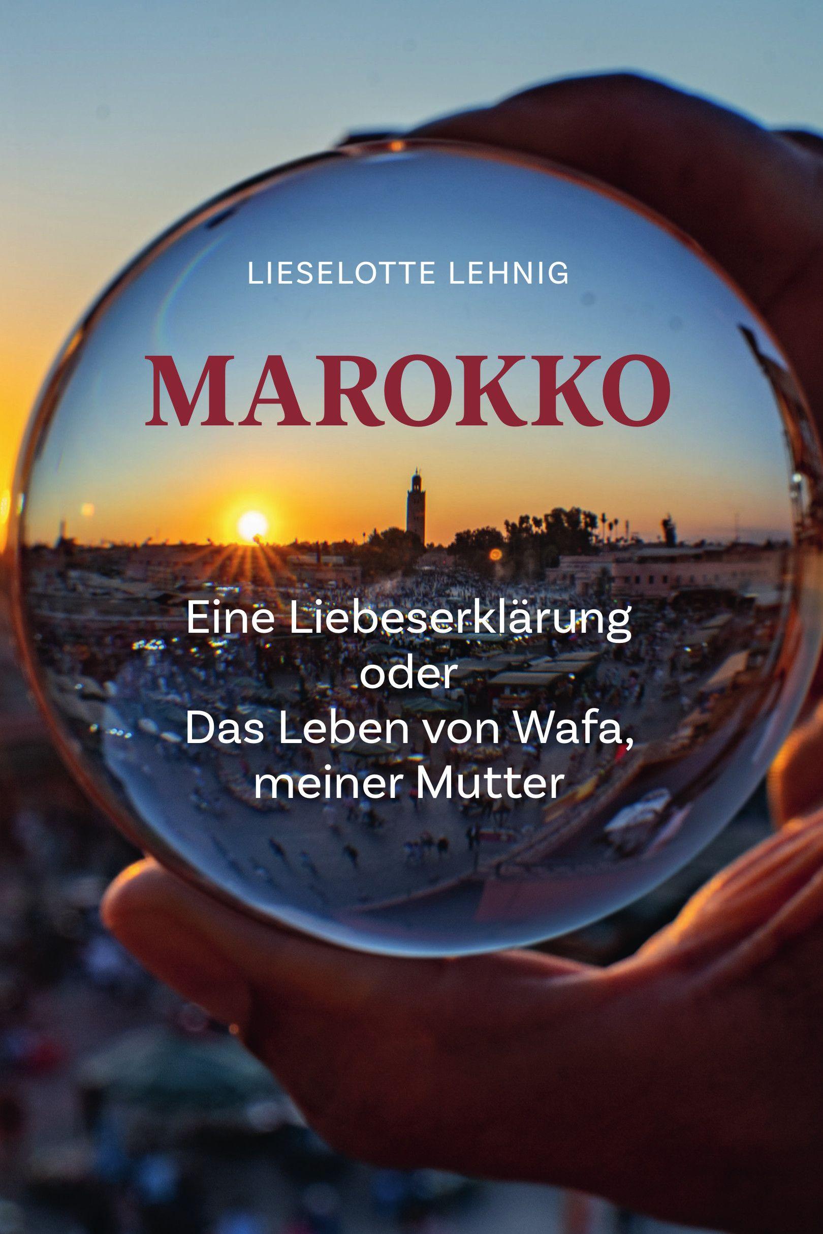 Vorderes Coverbild Marokko - Eine Liebeserklärung oder Das Leben von Wafa, meiner Mutter