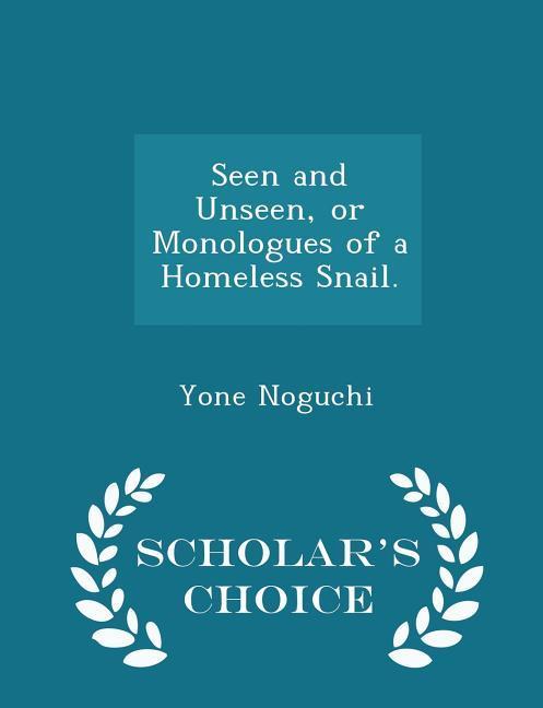 Vorderes Coverbild Seen and Unseen, or Monologues of a Homeless Snail. - Scholar's Choice Edition