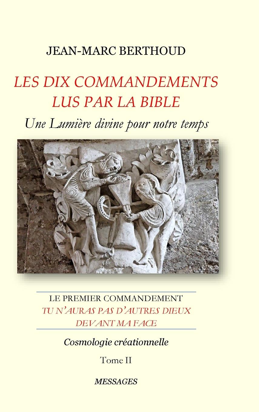 Vorderes Coverbild LES DIX COMMANDEMENTS LUS PAR LA BIBLE - 1er Cdt Tu n'auras pas d'autres dieux devant ma face - Tome II - Cosmologie créationnelle