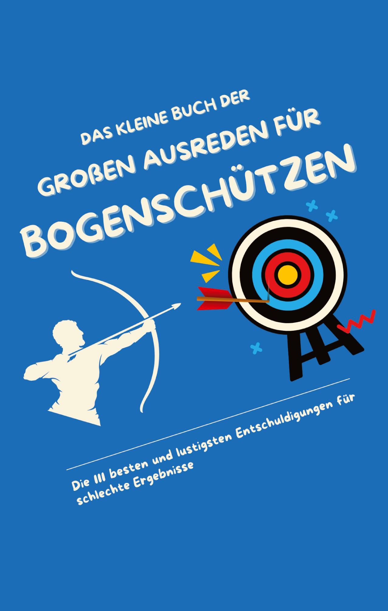 Vorderes Coverbild Das kleine Buch der großen Ausreden für Bogenschützen