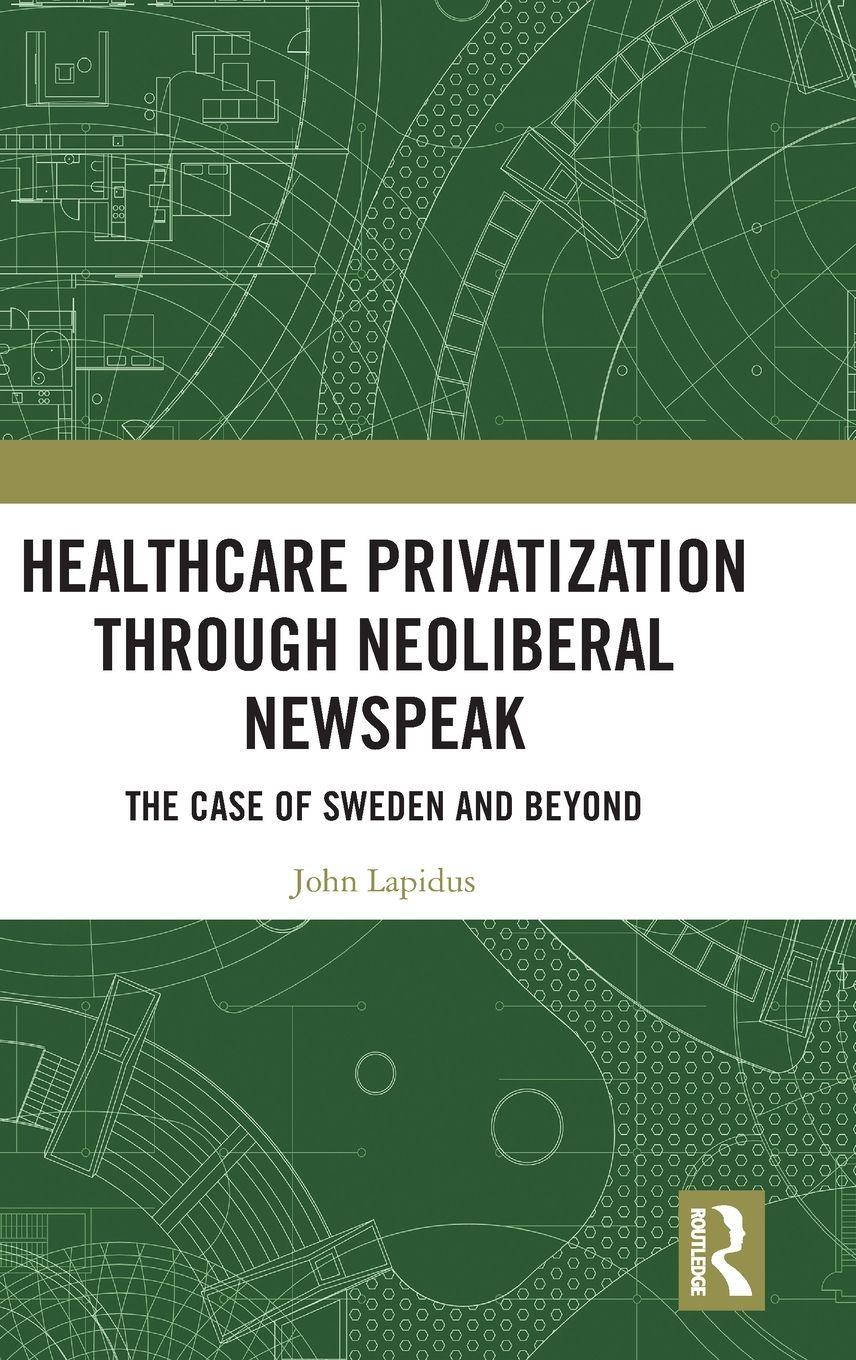 Vorderes Coverbild Healthcare Privatization through Neoliberal Newspeak