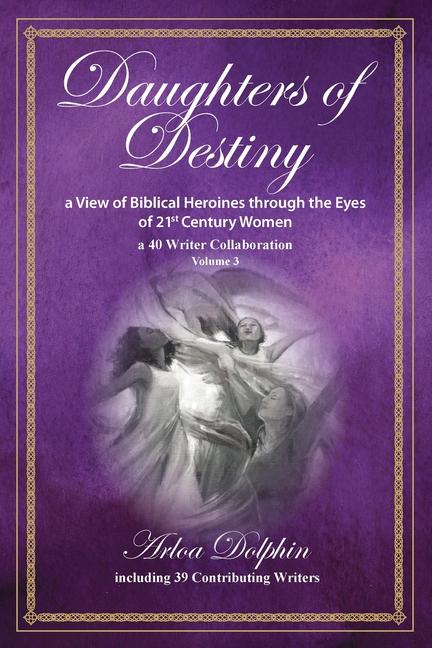 Vorderes Coverbild Daughters of Destiny, a View of Biblical Heroines through the Eyes of 21st Century Women