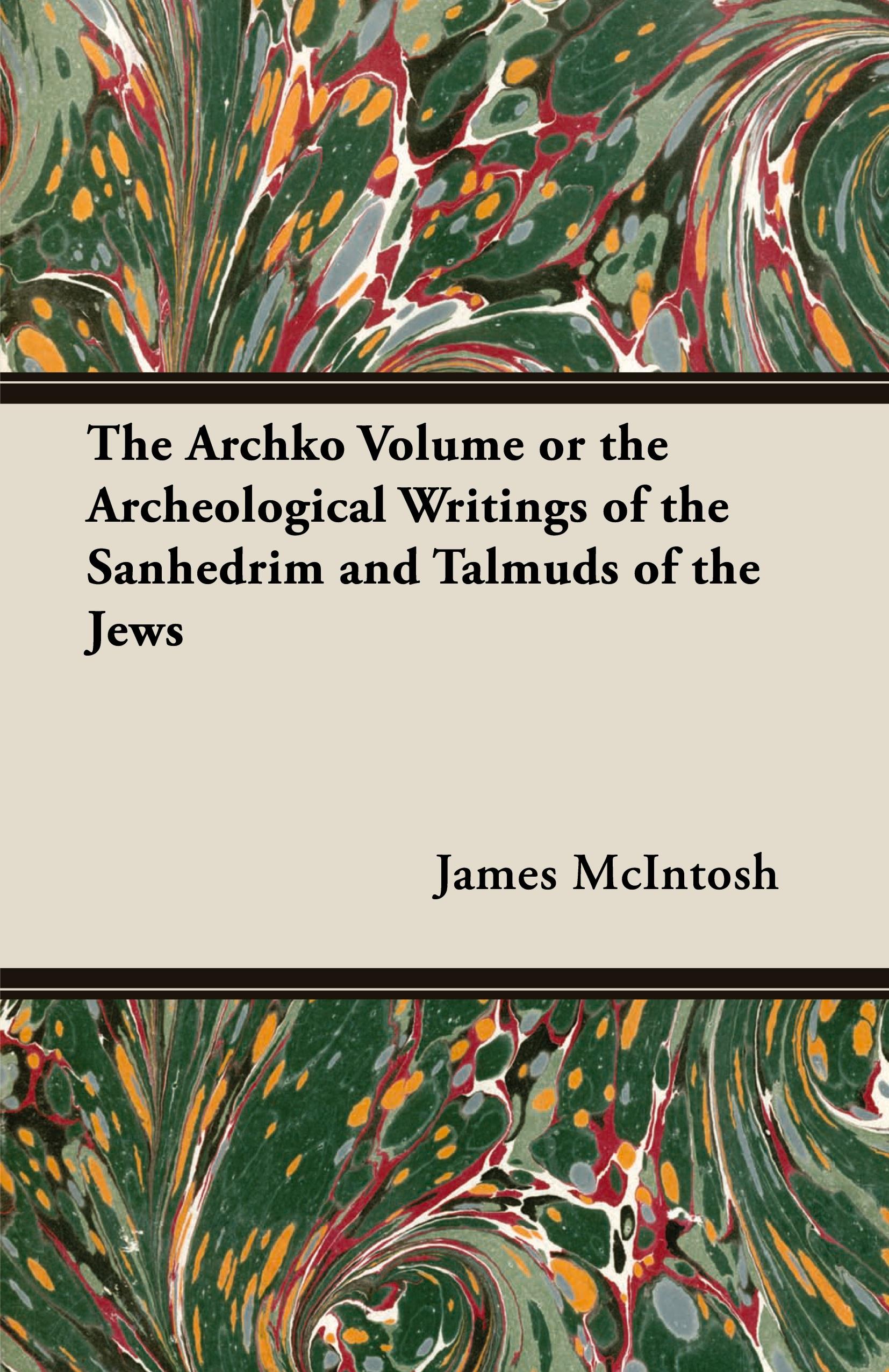 Vorderes Coverbild The Archko Volume or the Archeological Writings of the Sanhedrim and Talmuds of the Jews