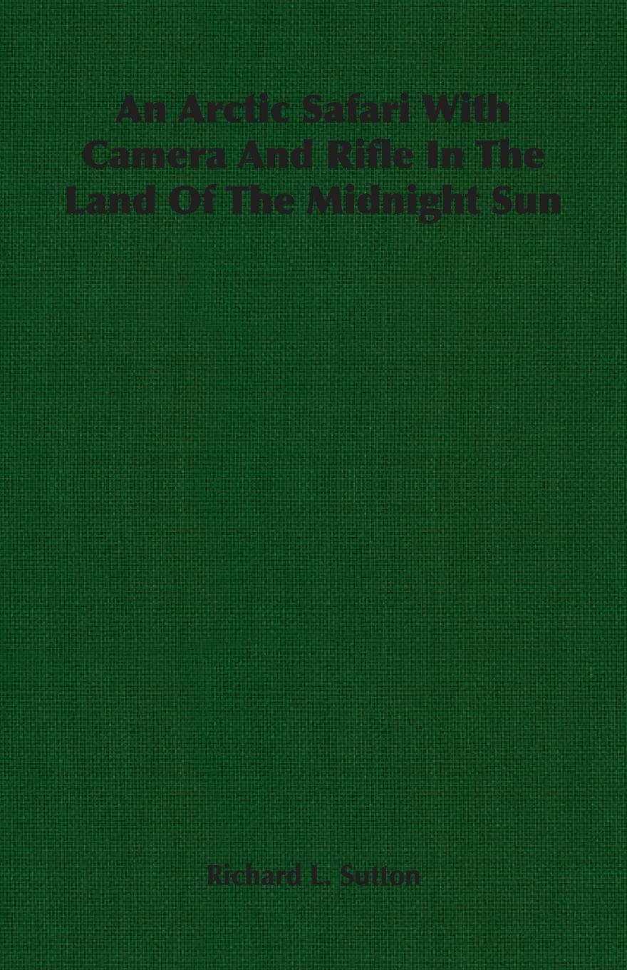 Vorderes Coverbild An Arctic Safari With Camera And Rifle In The Land Of The Midnight Sun