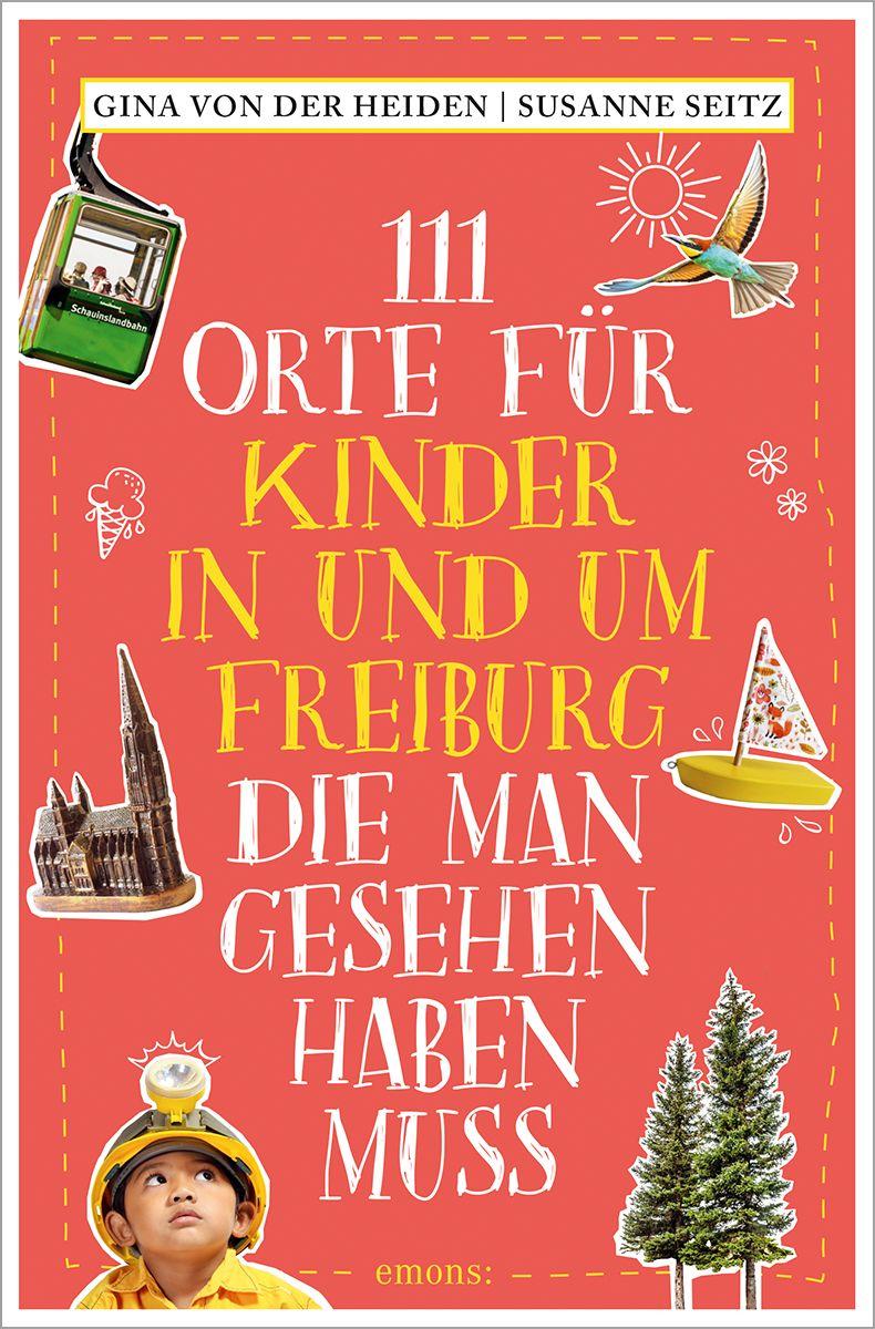 Vorderes Coverbild 111 Orte für Kinder in und um Freiburg, die man gesehen haben muss