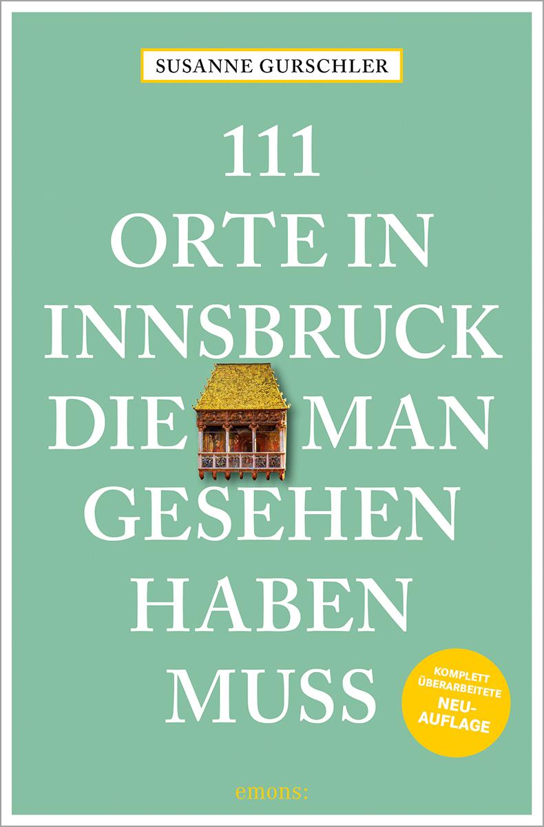 Vorderes Coverbild 111 Orte in Innsbruck, die man gesehen haben muss