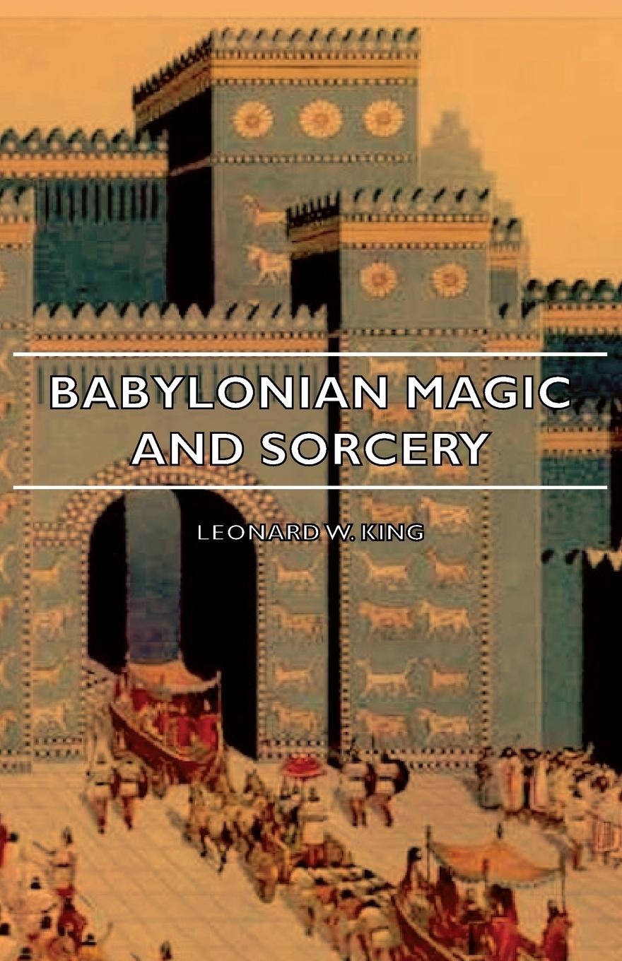 Vorderes Coverbild Babylonian Magic and Sorcery - Being the Prayers for the Lifting of the Hand - The Cuneiform Texts of a Broup of Babylonian and Assyrian Incantations
