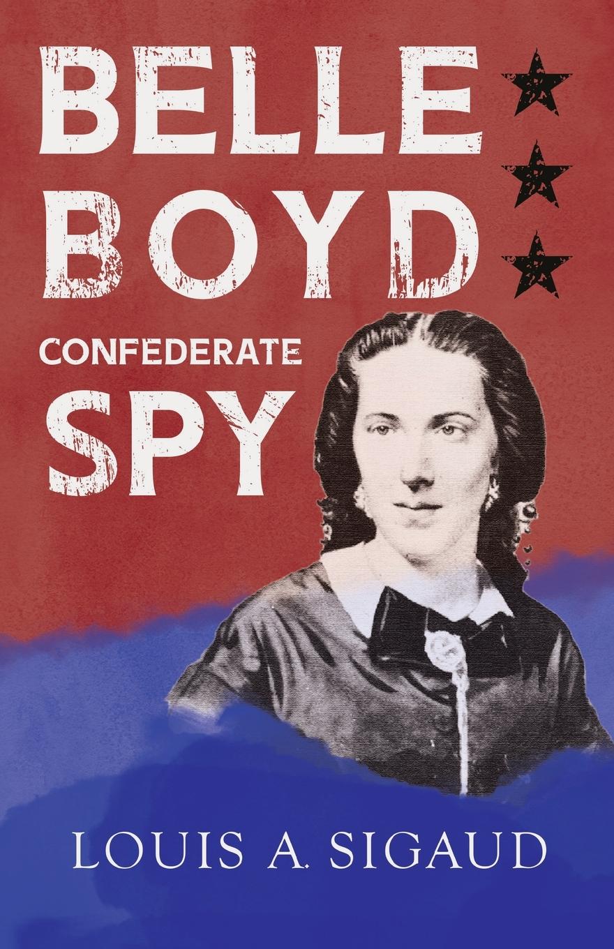 Vorderes Coverbild Belle Boyd - Confederate Spy;With the Essay 'The Confederate Girl Who Saved Stonewall Jackson' by George Barton