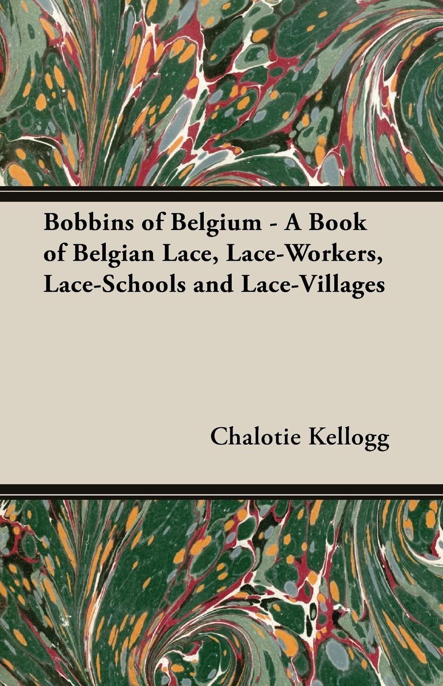 Vorderes Coverbild Bobbins of Belgium - A Book of Belgian Lace, Lace-Workers, Lace-Schools and Lace-Villages